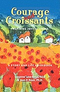 Courage and Croissants, Inspiring Joyful Living, a Story and Life Guidebook