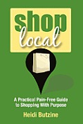 Shop Local: A Practical Pain-Free Guide to Shopping With Purpose