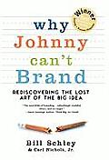 Why Johnny Can't Brand: Rediscovering the Lost Art of the Big Idea