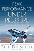 Peak Performance Under Pressure How to Achieve Extraordinary Results Under Difficult Circumstances