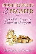 Positioned 2 Prosper: Eight Golden Nuggets To Ensure your Prosperity For Women By Women