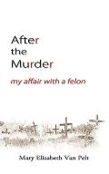 After the Murder: My Affair With a Felon