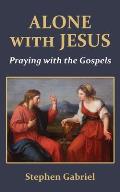 Alone with Jesus: Praying with the Gospels