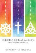 Buddha, Christ, Merlin: Three Wise Men for Our Age