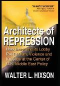Architects of Repression: How Israel and Its Lobby Put Racism, Violence and Injustice at the Center of US Middle East Policy