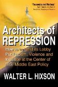Architects of Repression: How Israel and Its Lobby Put Racism, Violence and Injustice at the Center of US Middle East Policy