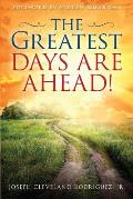 The Greatest Days Are Ahead!