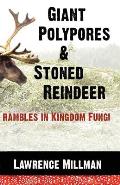 Giant Polypores and Stoned Reindeer: Rambles in Kingdom Fungi