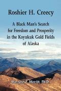 Roshier H. Creecy A Black Man's Search for Freedom and Prosperity in the Koyukuk Gold Fields of Alaska