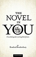 The Novel In You: A novelist's guide to writing better fiction