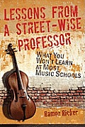 Lessons from a Street Wise Professor What You Wont Learn at Most Music Schools