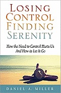 Losing Control Finding Serenity How the Need to Control Hurts Us & How to Let It Go