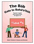 The B?b: Gate to Bah?'u'll?h: Teacher's Guide with Lesson Plans for Ages 8-12