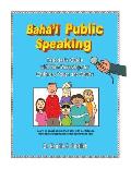 Baha'i Public Speaking: Teacher's Guide with Nine Workshops for Children, Youth and Adults
