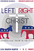 Left Right & Christ Evangelical Faith in Politics