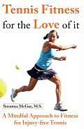 Tennis Fitness for the Love of it: A Mindful Approach to Fitness for Injury-free Tennis