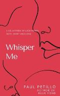 Whisper Me: A Collection of Poetry - Long and Short