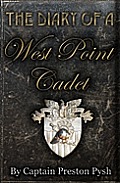 Diary of a West Point Cadet A Graduates Captivating & Hilarious Stories That Teach Vital Leadership Lessons from the US Military Academy