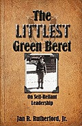 Littlest Green Beret Self Reliance Learned from Special Forces & Self Leadership Honed as a Business Executive