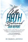 Who Hath Believed Our Report: a biblical and historical defense of the Anglo-israel message through the lives, testimonies and ministries of many ou