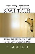 Flip The SWITCH: How To Turn On and Turn Up Your Mindset