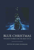 Blue Christmas Holiday Stories for the Rest of Us