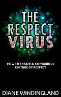 The Respect Virus: How to Create a Contagious Culture of Respect
