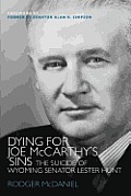 Dying for Joe McCarthys Sins The Suicide of Wyoming Senator Lester Hunt