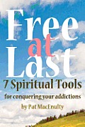 Free At Last: 7 Spiritual Tools for conquering your addictions