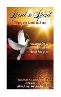 Spirit to Spirit: What the Lord Told Me - Lessons of Life: Love, Happiness and the Power of the Holy Spirit