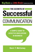 The Secrets of Successful Communication: A Simple Guide to Effective Encounters in Business