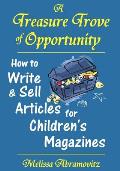 A Treasure Trove of Opportunity: How to Write and Sell Articles for Children's Magazines