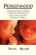Personhood: A Pragmatic Guide to Prolife Victory in the 21st Century and the Return to First Principles in Politics