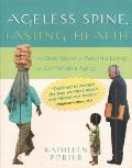 Ageless Spine Lasting Health The Open Secret to Pain Free Living & Comfortable Aging