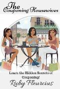 The Couponing Housewives: Learn The Hidden Secrets Of Couponing!