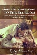 From the Bored Room to the Bedroom: Biblical Secrets on How to Stimulate Your King from the Inside Out!