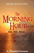 The Morning Hour: Arise, Write, Release