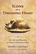 Icons of a Dreaming Heart: The Art and Practice of Dream-Centered Living