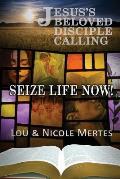 Jesus's Beloved Disciple Calling: Seize Life Now
