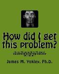 How did I get this problem?: Social Responsibility Therapy: Understanding Harmful Behavior Workbook 1
