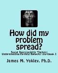 How did my problem spread?: Social Responsibility Therapy: Understanding Harmful Behavior Workbook 3