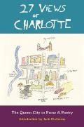 27 Views of Charlotte The Queen City in Prose & Poetry