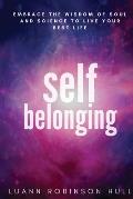 Self Belonging: Embrace the Wisdom of Soul and Science and Live Your Best Life