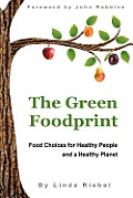The Green Foodprint: Food Choices for Healthy People and a Healthy Planet