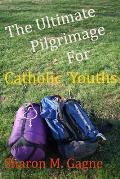The Ultimate Pilgrimage for Catholic Youth