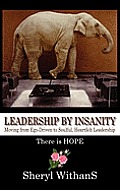 Leadership by Insanity Moving from Ego Driven to Soulful Heartful Leadership