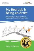My Real Job is Being an Artist: How to produce a body of signature art and build the foundation of an art business