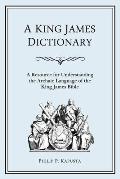 A King James Dictionary: A Resource for Understanding the Language of the King James Bible