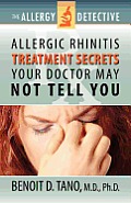 The Allergy Detective: Allergic Rhinitis Treatment Secrets Your Doctor May Not Tell You