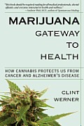 Marijuana Gateway to Health How Cannabis Protects Us from Cancer & Alzheimers Disease